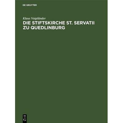 Die Stiftskirche St. Servatii zu Quedlinburg, Gebundene Ausgabe von Klaus Voigtländer, De Gruyter, 978-3-11-258091-2