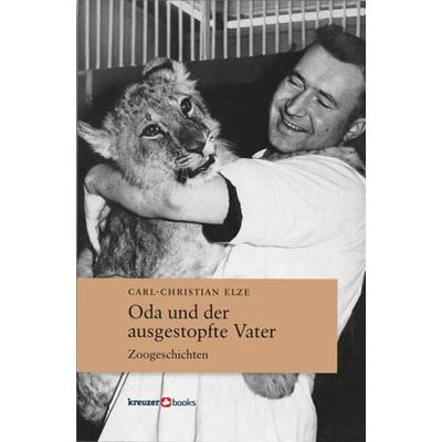 Oda und der ausgestopfte Vater, Taschenbuch von Carl-Christian Elze, Kreuzer Medien, 978-3-96414-000-5