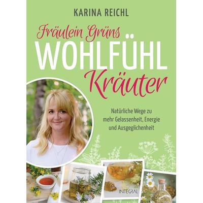 Fräulein Grüns Wohlfühl-Kräuter, Gebundene Ausgabe von Karina Reichl, Integral, 978-3-7787-9305-3