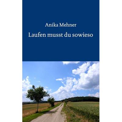 Laufen musst du sowieso, Taschenbuch von Anika Mehner, BoD – Books on Demand
