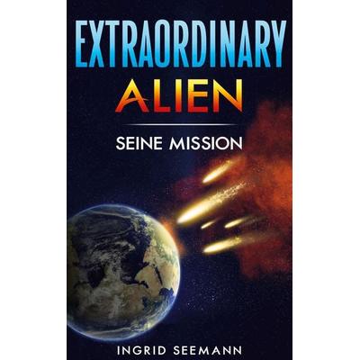 Extraordinary Alien, Taschenbuch von Ingrid Seemann, BoD – Books on Demand, 978-3-695-11738-3