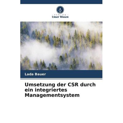 Umsetzung der CSR durch ein integriertes Managementsystem, Taschenbuch von Lada Bauer, Verlag Unser Wissen, 978-620-5-71582-6