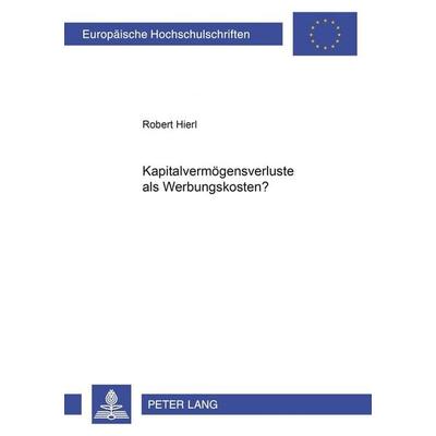 Kapitalvermögensverluste als Werbungskosten?, Taschenbuch von Robert Hierl, Peter Lang GmbH, Internationaler Verlag der Wissenschaften,