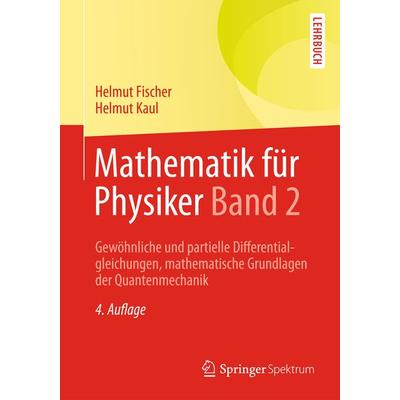 Mathematik für Physiker Band 2, Taschenbuch von Helmut Fischer,Helmut Kaul, Springer Fachmedien Wiesbaden GmbH, 978-3-658-00476-7