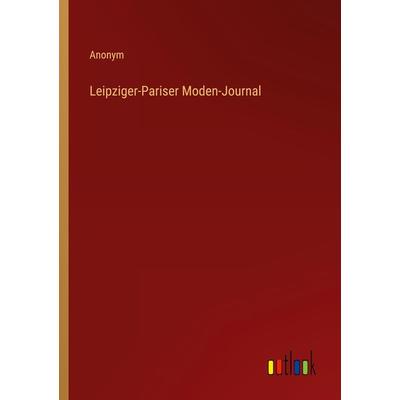 Leipziger-Pariser Moden-Journal, Taschenbuch von Anonym, Outlook, 978-3-368-70060-7