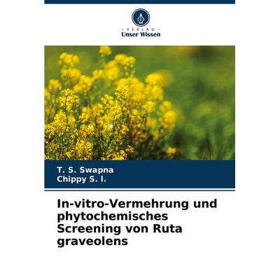 In-vitro-Vermehrung und phytochemisches Screening von Ruta graveolens, Taschenbuch von T. S. Swapna,Chippy S. l., Verlag Unser Wissen,