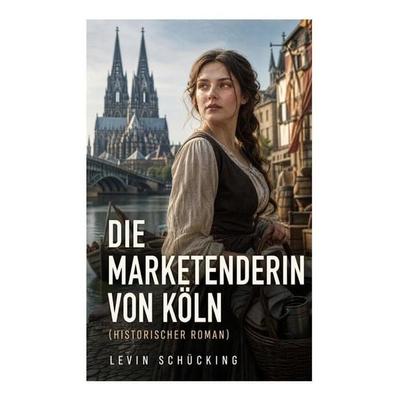 Die Marketenderin von Köln (Historischer Roman), Taschenbuch von Levin Schücking, E-artnow, 978-80-273-5376-7