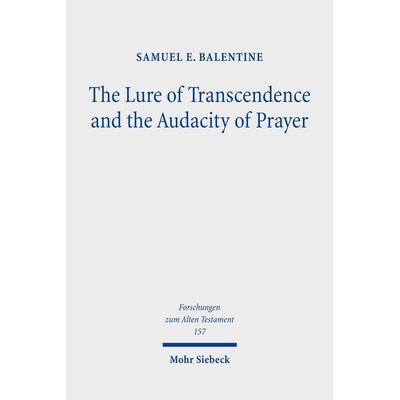 The Lure of Transcendence and the Audacity of Prayer, Gebundene Ausgabe von Samuel E. Balentine, Mohr Siebeck, 978-3-16-161103-2