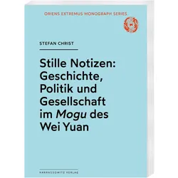 Stille Notizen: Geschichte, Politik und Gesellschaft im Mogu des Wei Yuan, Fachbücher von Stefan Christ