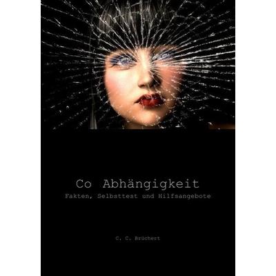 Co-Abhängigkeit, Taschenbuch von C. C. Brüchert, Epubli, 978-3-7467-4840-5