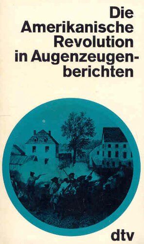 Die Amerikanische Revolution in Augenzeugenberichten. - Preis vom 04.10.2026 03:51:26 h