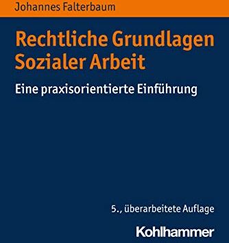 Johannes Falterbaum - Rechtliche Grundlagen Sozialer Arbeit: Eine praxisorientierte Einführung: Eine praxisorientierte Einfhrung - Preis vom 13.10.2026 19:28:25 h