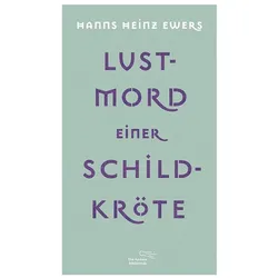 Lustmord einer Schildkröte und weitere Erzählungen, Belletristik von Hanns Heinz Ewers