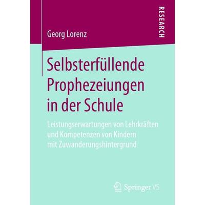 Selbsterfüllende Prophezeiungen in der Schule, Taschenbuch von Georg Lorenz, Springer Fachmedien Wiesbaden GmbH, 978-3-658-19880-0