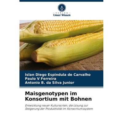 Maisgenotypen im Konsortium mit Bohnen, Taschenbuch von Islan Diego Espindula de Carvalho,Paulo V. Ferreira,Antônio B. da Silva Júnior, Verlag Unser