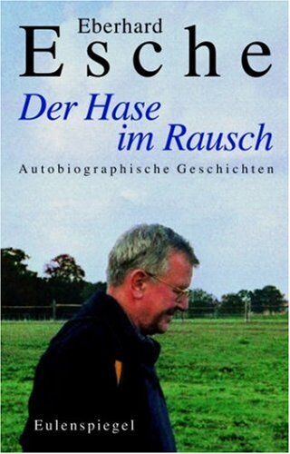Eberhard Esche - Der Hase im Rausch: Autobiographische Geschichten - Preis vom 02.10.2026 23:42:20 h