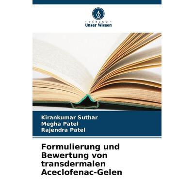 Formulierung und Bewertung von transdermalen Aceclofenac-Gelen, Taschenbuch von Kirankumar suthar,Megha Patel,Rajendra Patel, Verlag Unser Wissen,
