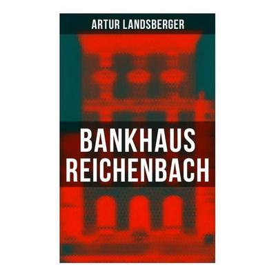 Bankhaus Reichenbach, Taschenbuch von Artur Landsberger, Musaicum Books, 978-80-272-6131-4