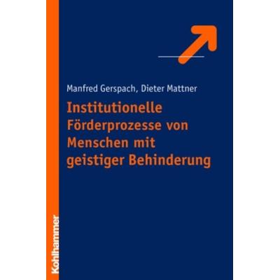 Institutionelle Förderungsprozesse von Menschen mit geistiger Behinderung, Taschenbuch von Manfred Gerspach,Dieter Mattner, Kohlhammer,