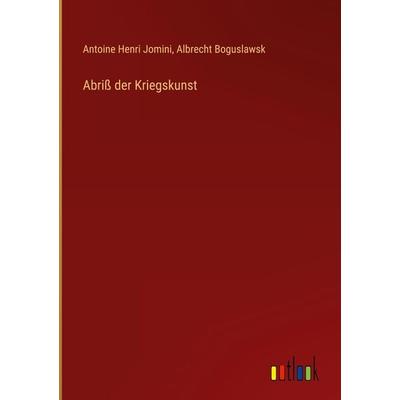 Abriß der Kriegskunst, Gebundene Ausgabe von Antoine Henri Jomini,Albrecht Boguslawsk, Outlook, 978-3-368-65040-7