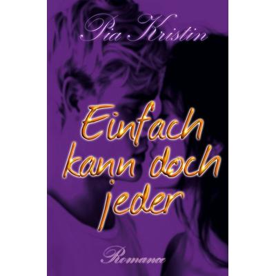 Einfach kann doch jeder, Taschenbuch von Pia Kristin, Tolino media, 978-3-7592-8572-0