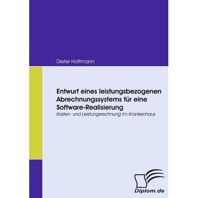 Entwurf eines leistungsbezogenen Abrechnungssystems für eine Software-Realisierung, Taschenbuch von Dieter Hoffmann, Diplomica Verlag GmbH,