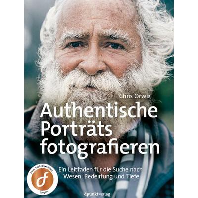 Authentische Porträts fotografieren, Gebundene Ausgabe von Chris Orwig, Dpunkt.verlag, 978-3-86490-733-3