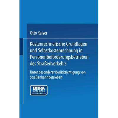 Kostenrechnerische Grundlagen und Selbstkostenrechnung in Personenbeförderungsbetrieben des Straßenverkehrs, Taschenbuch von Otto Kaiser, Springer