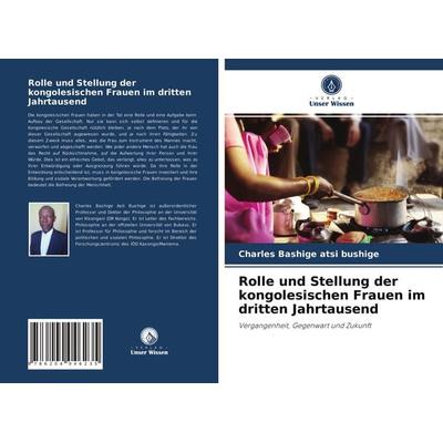 Rolle und Stellung der kongolesischen Frauen im dritten Jahrtausend, Taschenbuch von Charles Bashige Atsi Bushige, Verlag Unser Wissen,