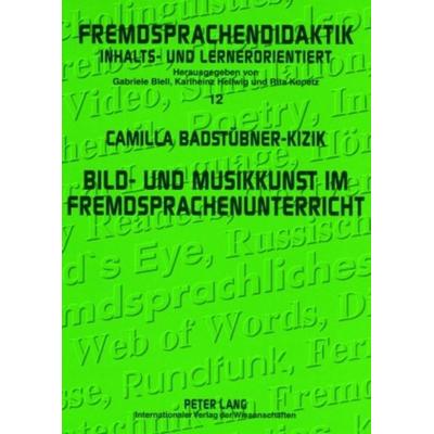 Bild- und Musikkunst im Fremdsprachenunterricht, Taschenbuch von Camilla Badstübner-Kizik, Peter Lang GmbH, Internationaler Verlag der Wissenschaften,
