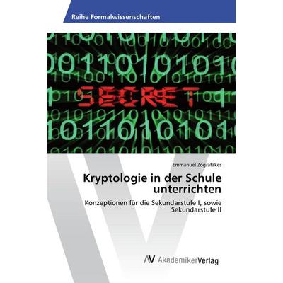 Kryptologie in der Schule unterrichten, Taschenbuch von Emmanuel Zografakes, AV Akademikerverlag, 978-3-639-84283-8