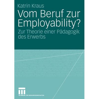 Vom Beruf zur Employability?, Taschenbuch von Katrin Kraus, VS Verlag für Sozialwissenschaften, 978-3-531-14840-3