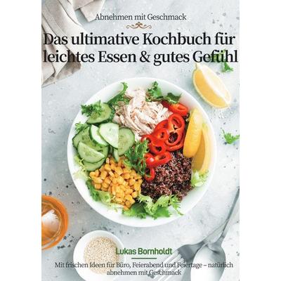 Abnehmen mit Geschmack – Das ultimative Kochbuch für leichtes Essen & gutes Gefühl, Taschenbuch von Lukas Bornholdt, Epubli, 978-3-565-07451-8