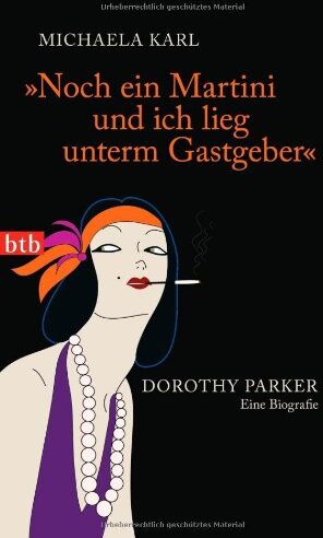 Michaela Karl - Noch ein Martini und ich lieg unterm Gastgeber: Dorothy Parker. Eine Biografie - Preis vom 06.10.2026 07:26:00 h