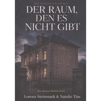 Der Raum, den es nicht gibt, Taschenbuch von Lorenz Steinmark,Natalie Tias, Tolino media, 978-3-695-63674-7