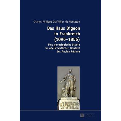 Das Haus Digeon in Frankreich (1096–1856), Gebundene Ausgabe von Charles Philippe Graf Dijon, Peter Lang GmbH, Internationaler Verlag der