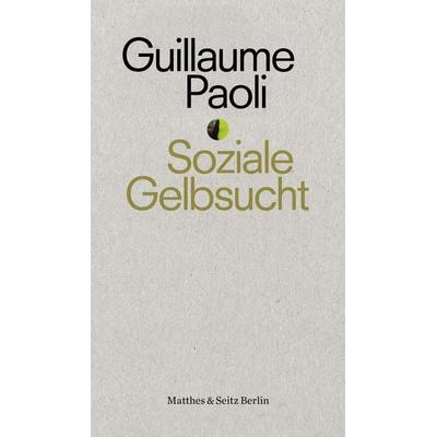 Soziale Gelbsucht, Taschenbuch von Guillaume Paoli, Matthes & Seitz, 978-3-95757-805-1