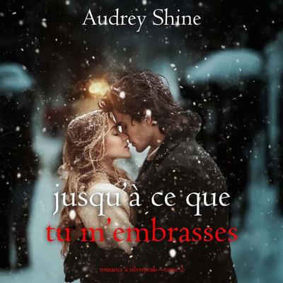 Jusqu'à ce que tu m'embrasses (Romance à Silverpeak—Tome 2) - Audrey Shine, Audio, 9798261410980