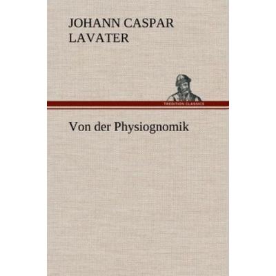 Von der Physiognomik, Gebundene Ausgabe von Johann Caspar Lavater, Tredition, 978-3-8472-5517-8