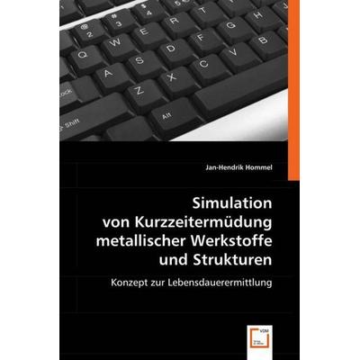 Hommel, J: Simulation von Kurzzeitermüdung metallischer Werk, Taschenbuch von Jan-Hendrik Hommel, VDM, 978-3-639-00648-3