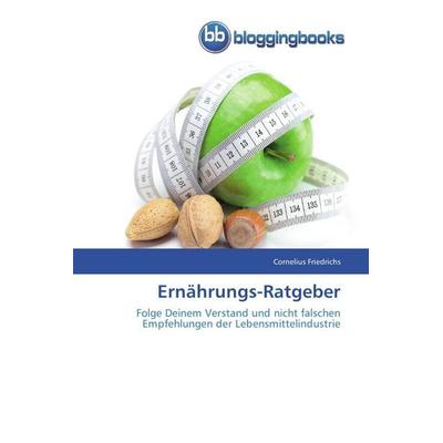 Ernährungs-Ratgeber, Taschenbuch von Cornelius Friedrichs, Bloggingbooks, 978-3-8417-7139-1