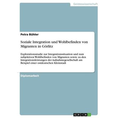 Soziale Integration und Wohlbefinden von Migranten in Görlitz, Taschenbuch von Petra Bühler, GRIN, 978-3-638-83766-8