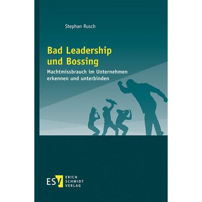 Bad Leadership und Bossing, Taschenbuch von Stephan Rusch, Erich Schmidt Verlag, 978-3-503-19569-5
