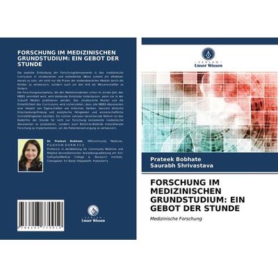 Forschung im Medizinischen Grundstudium: ein Gebot der Stunde, Taschenbuch von Prateek Bobhate,Saurabh Shrivastava, Verlag Unser Wissen,