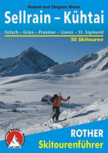 Rudolf Weiss - Sellrain - Kühtai. Fotsch - Gries - Praxmar - Lüsens - St. Sigmund. 50 Skitouren (Rother Skitourenführer) - Preis vom 09.10.2026 07:28:09 h