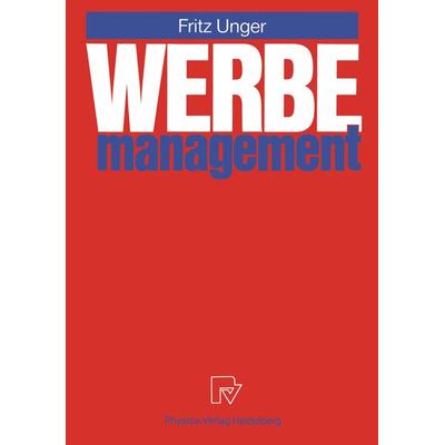 Werbemanagement, Taschenbuch von Fritz Unger, Physica, 978-3-642-47685-3