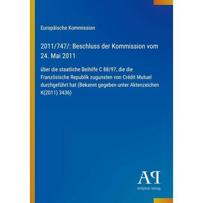 2011/747/: Beschluss der Kommission vom 24. Mai 2011, Taschenbuch von Europäische Kommission, Antiphon Verlag, 978-3-387-98400-2