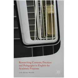 Researching Contexts, Practices and Pedagogies in English for Academic Purposes, Schulbücher von L Blaj-Ward