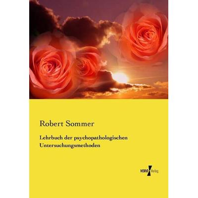 Lehrbuch der psychopathologischen Untersuchungsmethoden, Taschenbuch von Robert Sommer, Vero Verlag, 978-3-7372-1063-8