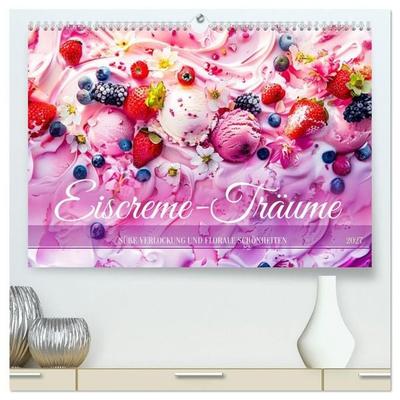 Eiscreme-Träume - Süße Verlockung und florale Schönheiten (hochwertiger Premium Wandkalender 2027 DIN A2 quer), Kunstdruck in Hochglanz